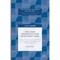 The Asian Infrastructure Investment Bank: The Construction of Power and the Struggle for the East Asian International Order