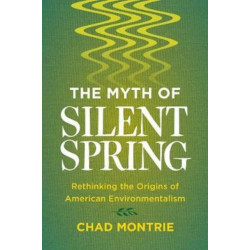 The Myth of Silent Spring: Rethinking the Origins of American Environmentalism