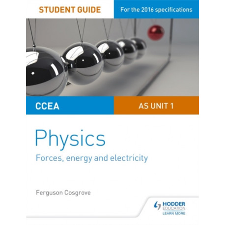CCEA AS Unit 1 Physics Student Guide: Forces, energy and electricity