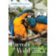 Parrots of the Wild: A Natural History of the World’s Most Captivating Birds