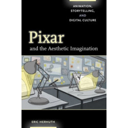 Pixar and the Aesthetic Imagination: Animation, Storytelling, and Digital Culture