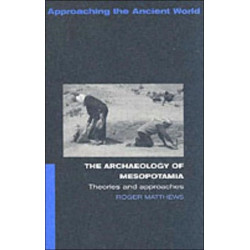 The Archaeology of Mesopotamia: Theories and Approaches