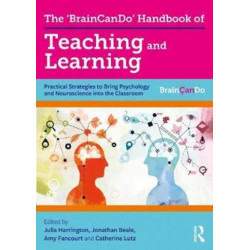 The 'BrainCanDo' Handbook of Teaching and Learning: Practical Strategies to Bring Psychology and Neuroscience into the Classroom
