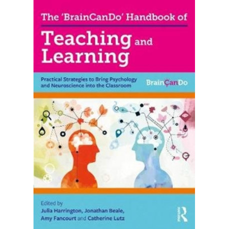 The 'BrainCanDo' Handbook of Teaching and Learning: Practical Strategies to Bring Psychology and Neuroscience into the Classroom