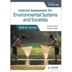 Internal Assessment for Environmental Systems and Societies for the IB Diploma: Skills for Success