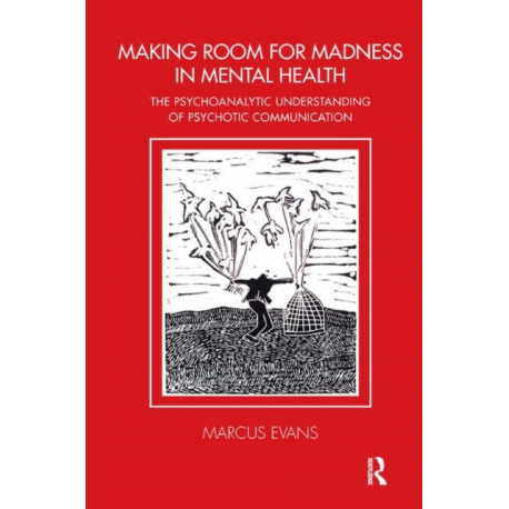 Making Room for Madness in Mental Health: The Psychoanalytic Understanding of Psychotic Communication