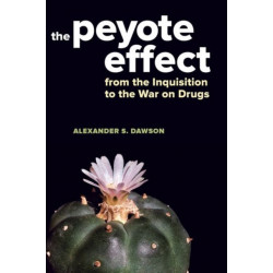 The Peyote Effect: From the Inquisition to the War on Drugs