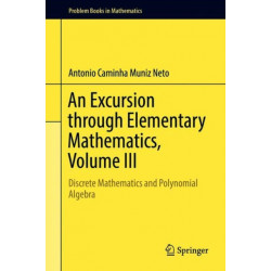 An Excursion through Elementary Mathematics, Volume III: Discrete Mathematics and Polynomial Algebra