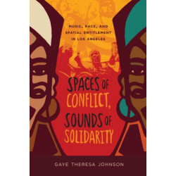 Spaces of Conflict, Sounds of Solidarity: Music, Race, and Spatial Entitlement in Los Angeles