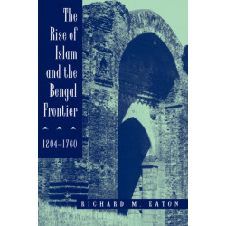 The Rise of Islam and the Bengal Frontier, 1204-1760
