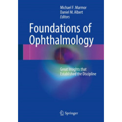 Foundations of Ophthalmology: Great Insights that Established the Discipline