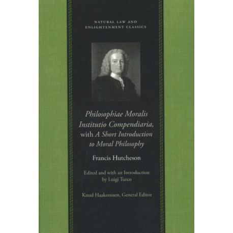 Philosophiae Moralis Institutio Compendiaria: with A Short Introduction to Moral Philosophy