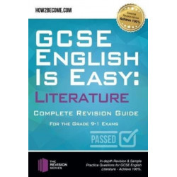 GCSE English is Easy: Literature - Complete revision guide for the grade 9-1 system: In-depth Revision & Sample Practice Questions for GCSE English Literature - Achieve 100%.