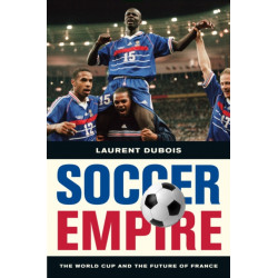 Soccer Empire: The World Cup and the Future of France