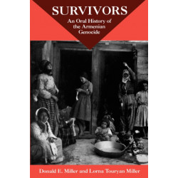 Survivors: An Oral History Of The Armenian Genocide