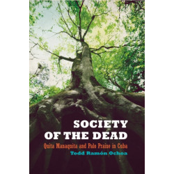 Society of the Dead: Quita Manaquita and Palo Praise in Cuba