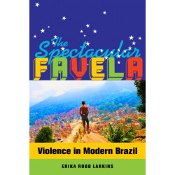 The Spectacular Favela: Violence in Modern Brazil