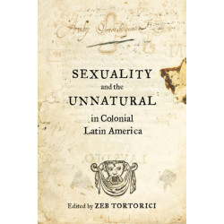 Sexuality and the Unnatural in Colonial Latin America