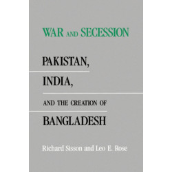 War and Secession: Pakistan, India, and the Creation of Bangladesh