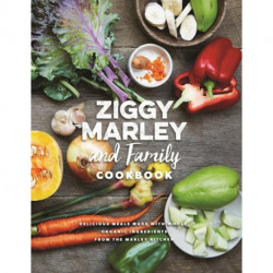 Ziggy Marley and Family Cookbook: Whole, Organic Ingredients and Delicious Meals from the Marley Kitchen