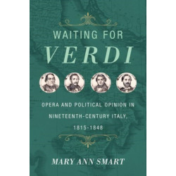 Waiting for Verdi: Opera and Political Opinion in Nineteenth-Century Italy, 1815-1848