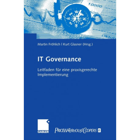 IT-Governance: Leitfaden fur eine praxisgerechte Implementierung