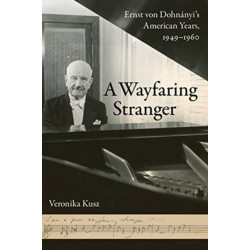 A Wayfaring Stranger: Ernst von Dohnanyi's American Years, 1949-1960