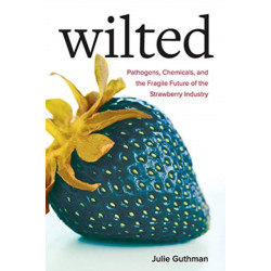 Wilted: Pathogens, Chemicals, and the Fragile Future of the Strawberry Industry