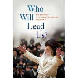Who Will Lead Us?: The Story of Five Hasidic Dynasties in America