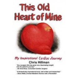 This Old Heart of Mine: My Inspirational Cardiac Journey