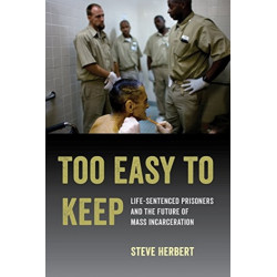 Too Easy to Keep: Life-Sentenced Prisoners and the Future of Mass Incarceration