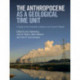 The Anthropocene as a Geological Time Unit: A Guide to the Scientific Evidence and Current Debate