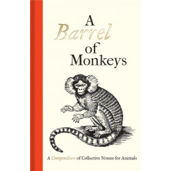 A Barrel of Monkeys: A Compendium of Collective Nouns for Animals