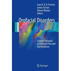 Orofacial Disorders: Current Therapies in Orofacial Pain and Oral Medicine
