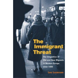 The Immigrant Threat: The Integration of Old and New Migrants in Western Europe Since 1850