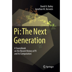 Pi: The Next Generation: A Sourcebook on the Recent History of Pi and Its Computation