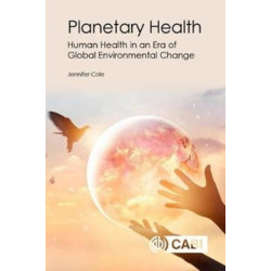 Planetary Health: Human Health in an Era of Global Environmental Change