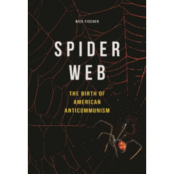 Spider Web: The Birth of American Anticommunism