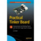 Practical Tinker Board: Getting Started and Building Projects with the ASUS Single-Board Computer
