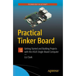 Practical Tinker Board: Getting Started and Building Projects with the ASUS Single-Board Computer