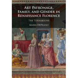 Art Patronage, Family, and Gender in Renaissance Florence: The Tornabuoni