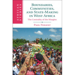 Boundaries, Communities and State-Making in West Africa: The Centrality of the Margins
