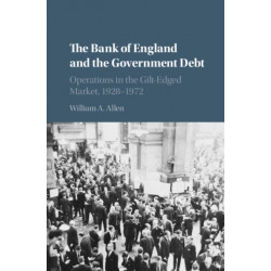 The Bank of England and the Government Debt: Operations in the Gilt-Edged Market, 1928–1972