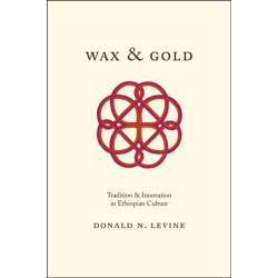Wax and Gold – Tradition and Innovation in Ethiopian Culture: Tradition and Innovation in Ethiopian Culture