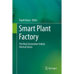 Smart Plant Factory: The Next Generation Indoor Vertical Farms