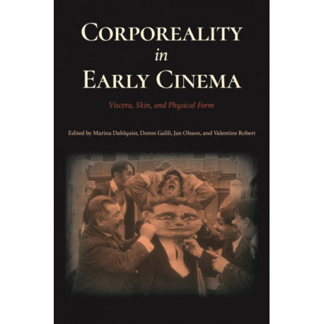 Corporeality in Early Cinema: Viscera, Skin, and Physical Form