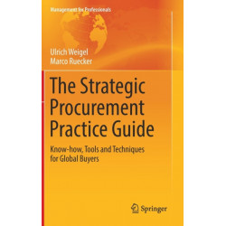 The Strategic Procurement Practice Guide: Know-how, Tools and Techniques for Global Buyers