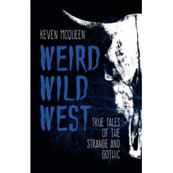 Weird Wild West: True Tales of the Strange and Gothic