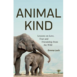 Animal Kind: Lessons on Love, Fear and Friendship from the Animals in our Lives (True Stories Gift for Cat Lovers, Dog Owners and Animal Fans)