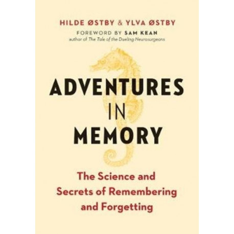 Adventures in Memory: The Science and Secrets of Remembering and Forgetting